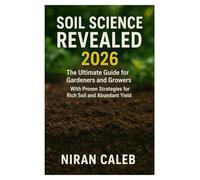 Soil Science Revealed 2026: The Ultimate Guide for Gardeners and Growers with Proven Strategies for Rich Soil and Abundant Yields