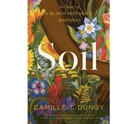 Soil: The Story of a Black Mother's Garden by Camille T. Dungy [Paperback] NEUF