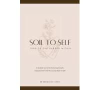 Soil To Self: Tend To The Garden Within