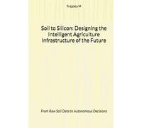 "Soil to Silicon: Designing the Intelligent Agriculture Infrastructure of the Future": From Raw Soil Data to Autonomous Decisions