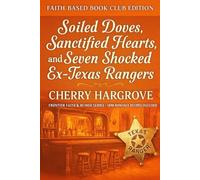 Soiled Doves, Sanctified Hearts, and Seven Shocked Ex- Texas Rangers: An 1890 Faith-Based Romantic Comedy of Redemption and the Power of Grace