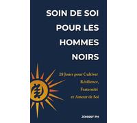 Soin de Soi pour les Hommes Noirs: 28 Jours pour Cultiver Résilience, Fraternité et Amour de Soi