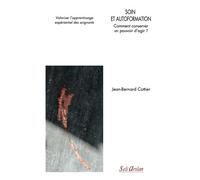 Soin et autoformation Comment conserver un pouvoir d’agir ? - Jean-Bernard Cottier - Seli Arslan - broché - Scolaire / Universitaire