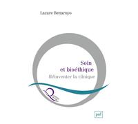 Soin et bioéthique Réinventer la clinique - Lazare Benaroyo - Puf - broché - Etude