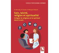 Soin, Laïcité, Religion Et Spiritualité - Intégrer Le Religieux Et Le Spirituel Dans Le Soin
