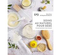 Soins au naturel pour bébé – 35 recettes toutes douces à faire à la maison – Hachette Pratique