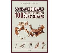 Soins aux chevaux: 100 conseils et astuces du vétérinaire (0000)