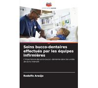 Soins bucco-dentaires effectués par les équipes infirmières: L'importance des soins bucco-dentaires dans les unités de soins intensifs