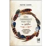 Soins chamaniques pour tous au quotidien Martine Isadora (Auteur)