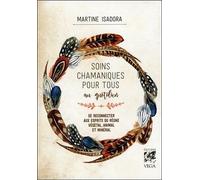 Soins Chamaniques Pour Tous Au Quotidien - Se Reconnecter Aux Esprits Du Règne Végétal, Animal Et Minéral