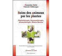 Soins Des Animaux Par Les Plantes - Phytothérapie, Gemmothérapie, Aromathérapie, Élixirs Floraux