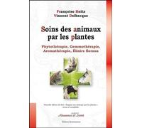 Soins Des Animaux Par Les Plantes - Phytothérapie, Gemmothérapie, Aromathérapie, Élixirs Floraux