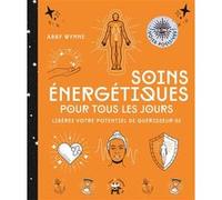 Soins énergétiques pour tous les jours: Libérez votre potentiel de guérisseur.se