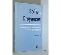 Soins et croyances : Guide pratique des rites, cultures et religions à l'usage des personnels de santé et des acteurs sociaux
