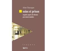 Soins et prison Enquête auprès de détenus gravement malades - Aline Chassagne - Eres - broché - Essai