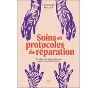 Soins et protocoles de réparation: Vous libérer des blessures du passé et guérir votre enfant intérieur