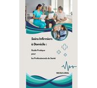 Soins Infirmiers à Domicile : Guide Pratique pour les Professionnels de Santé