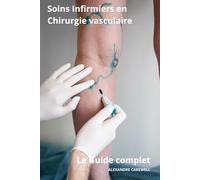 Soins Infirmiers en Chirurgie vasculaire- Le Guide Complet