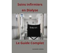 SOINS INFIRMIERS EN DIALYSE- LE GUIDE COMPLET