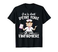 Soins Infirmiers J'ai Le Droit D'être Folle Drôle Infirmière T-Shirt