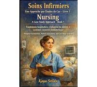Soins Infirmiers - Une Approche par Études de Cas - Livre 1 / Nursing - A Case-Study Approach - Book 1: Fondements hospitaliers, évaluation du patient et systèmes corporels fondamentaux