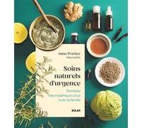 Soins naturels d'urgence - Remèdes naturopathiques pour toute la famille Anne Portier (Auteur), Sylvie Gauthier (Contributions), Aurélie Lamour (Photographie)