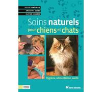 Soins naturels pour chiens et chats: Hygiène, alimentation, santé