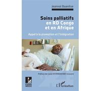 Soins palliatifs en RD Congo et en Afrique. Appel à la promotion et l'intégration - Jeannot Baanitse - L'harmattan - broché - Etude