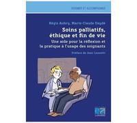 Soins Palliatifs, Éthique Et Fin De Vie - Une Aide Pour La Réflexion Et La Pratique À L'usage Des Soignants
