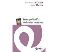 Soins palliatifs : le dernier manteau Jean-Pierre Lebrun (Auteur), Robert William Higgins (Postface)