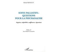 Soins palliatifs : questions pour la psychanalyse Angoisse, culpabilité, souffrances, régressions - Michel Renault - L'harmattan - broché - Etude
