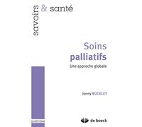 Soins palliatifs Une approche globale - JENNY BUCKLEY - De Boeck Supérieur - broché - Essai