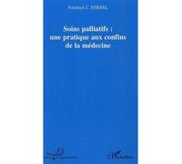 Soins palliatifs : une pratique aux confins de la médecine - Friedrich Stiefel - L'harmattan - broché - Etude