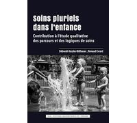 Soins pluriels dans l'enfance: Contribution à l'étude qualitative des parcours et des logiques