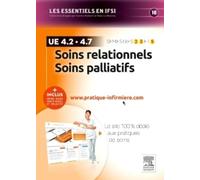 Soins relationnels. Soins palliatifs - UE 4.2 et UE 4.7: + Inclus votre accès individuel et sélectif à www.pratique-infirmiere.com