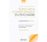 Soins sans consentement en psychiatrie: Comprendre pour bien traiter