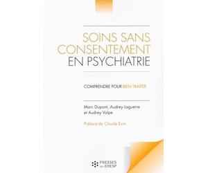 Soins sans consentement en psychiatrie: Comprendre pour bien traiter