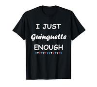 Soirée I just guinguette enough Humour guinguette T-Shirt