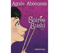Soirée Sushi - Agnès Abécassis - Calmann-Levy - broché - Roman