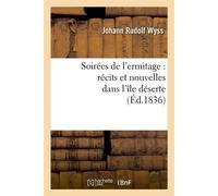 Soirées de l'ermitage : récits et nouvelles dans l'île déserte - Johann Rudolf Wyss - Hachette Bnf - broché - Livre