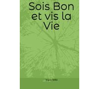Sois Bon et vis la Vie
