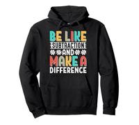 Sois comme la soustraction et Fais la différence Professeur de mathématiques Amusant Sweat à Capuche