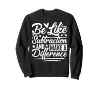 Sois comme la soustraction et Fais la différence Professeur de mathématiques Amusant Sweatshirt