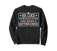 Sois comme la soustraction et Fais la différence Professeur de mathématiques Amusant Sweatshirt