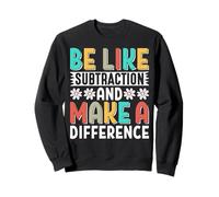 Sois comme la soustraction et Fais la différence Professeur de mathématiques Amusant Sweatshirt