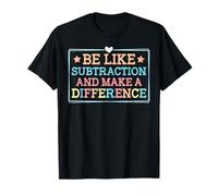 Sois comme la soustraction et Fais la différence Professeur de mathématiques Amusant T-Shirt