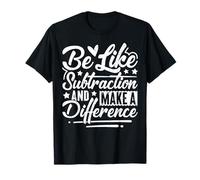 Sois comme la soustraction et Fais la différence Professeur de mathématiques Amusant T-Shirt