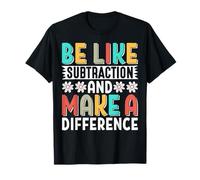 Sois comme la soustraction et Fais la différence Professeur de mathématiques Amusant T-Shirt