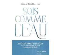 Sois comme l'eau - 10 enseignements pour se sentir mieux et retrouver un sentiment de liberté