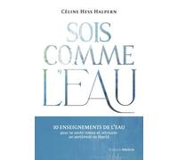 Sois comme l'eau - 10 enseignements pour se sentir mieux et retrouver un sentiment de liberté - Céline Hess-Halpern - Medicis Eds - broché - Guide